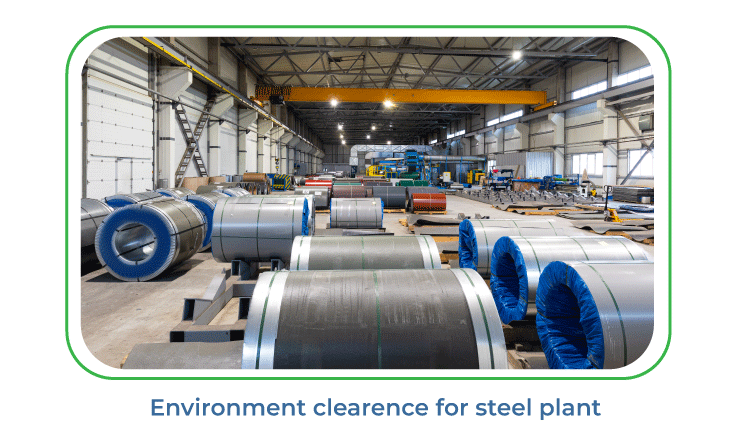How to get Environmental Clearance for a Steel Plant: Proponent’s Key Considerations